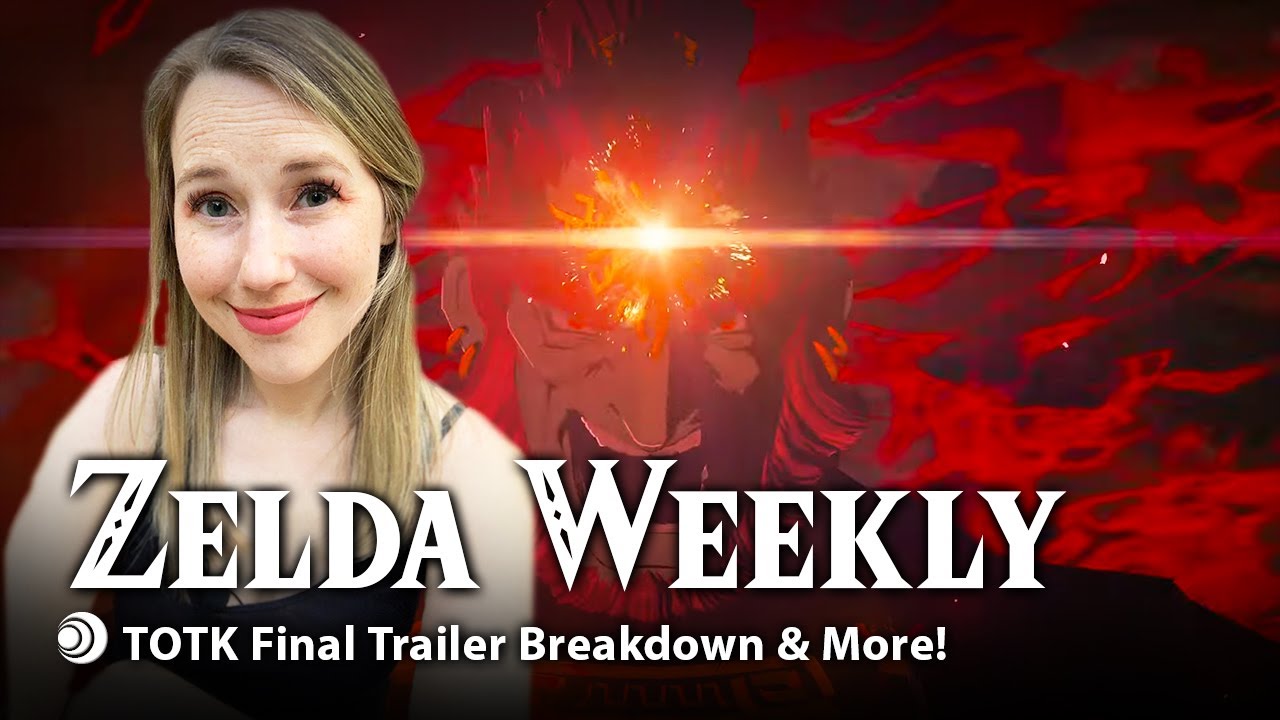 Zelda Weekly | Tears of the Kingdom Final Trailer Breakdown & More!